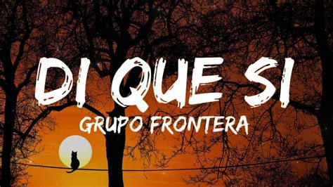 Grupo Frontera X Grupo Marca Registrada Di Que Si Letra Lyrics Youtube