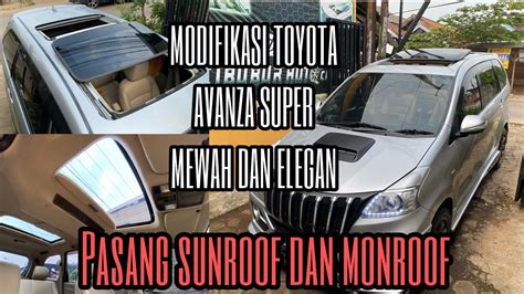 Modifikasi Toyota Avanza Menjadi Lebih Mewah Pasang Sunroof Dan Monroof