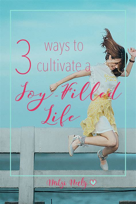 3 Ways To Cultivate A Joy Filled Life Peacefully Imperfect