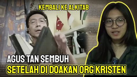 Agus Tan Kembali Sehat Setelah Didoakan Orang Kristen Youtube