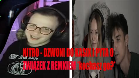 Nitro Dzwoni Do Kasix I Pyta O Zwi Zek Z Remkiem Kochasz Go Youtube