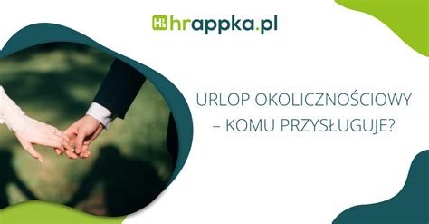 Urlop okolicznościowy 2022 komu przysługuje HRappka pl