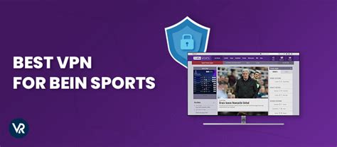 3 Best VPNs For BeIN Sports In South Korea Fast Reliable