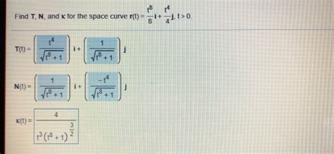 Solved Find T N And K For The Space Curve R T It0 4 T3