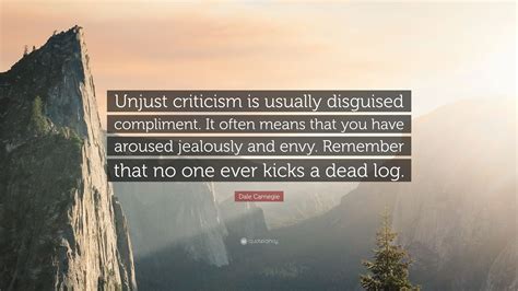 Dale Carnegie Quote Unjust Criticism Is Usually Disguised Compliment