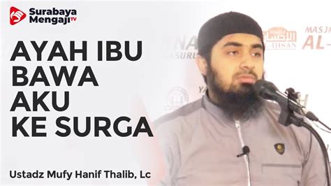 Ayah Ibu Bawa Aku Ke Surga Ustadz Mufy Hanif Thalib Lc YouTube