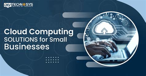 Cloud Computing Solutions For Small Businesses