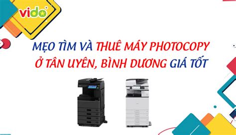 Mẹo tìm và thuê máy photocopy ở Tân Uyên Bình Dương giá tốt Vido