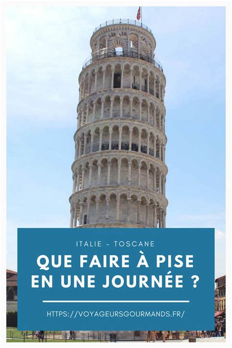 Que Faire Pise En Une Journ E Visiter Pise Blog Voyageurs