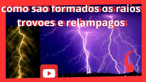 como são formados os raios trovoes e relampagos YouTube