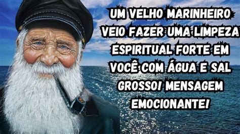 O Velho Marinheiro Veio Fazer Uma Limpeza Espiritual Forte Em Voc