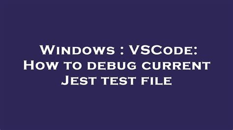 Windows Vscode How To Debug Current Jest Test File Youtube