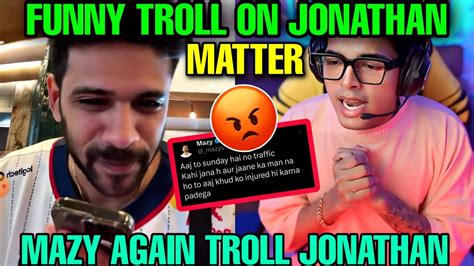 MAZY AGAIN TROLL JONATHAN FUNNY TROLL ON JONATHAN MATTER