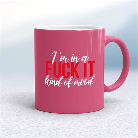 Fuck It Mood Mug Rude Mugs Slightly Disturbed