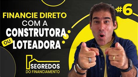 🟡 Como Funciona O Financiamento Direto Com A Construtora Youtube