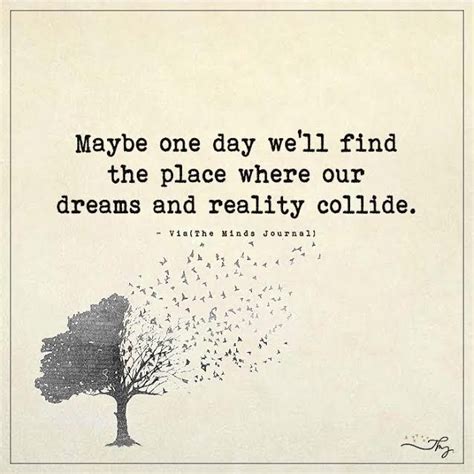 Maybe One Day We Ll Find The Place One Day Quotes Someday Quotes