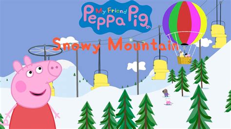 My Friend Peppa Pig Snowy Mountains YouTube