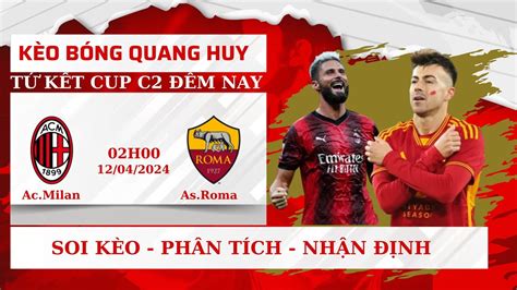 Nhận Định Soi Kèo Cup C2 Nhận Định Soi Kèo Ac Milan Vs As Roma