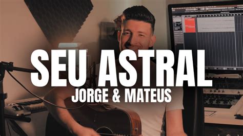 Jorge E Mateus Seu Astral Cover Mateus Neto Youtube