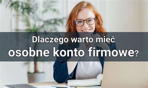 Dlaczego warto mieć osobne konto firmowe Poradnik SMART Bankier pl