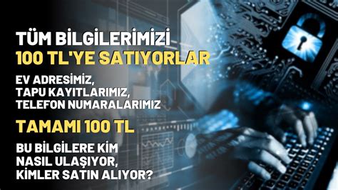 Tüm Bilgilerimizi 100 TL ye Satıyorlar Bu Bilgilere Kim Nasıl