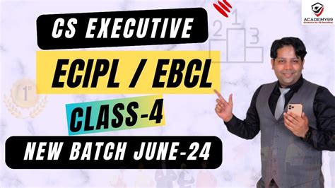 ECIPL EBCL CLASS 4 NEW BATCH JUNE 24 CS EXECUTIVE NEW SYLLABUS