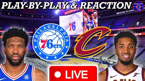 Philadelphia Sixers Vs Cleveland Cavaliers Live Play By Play Reaction