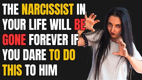 The Narcissist In Your Life Will Be Gone Forever If You Dare To Do This