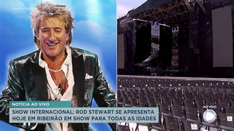 Show Internacional Rod Stewart Se Apresenta Hoje Em Ribeirão Preto Em