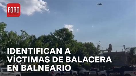 Balacera En Balneario De Guanajuato Identifican A V Ctimas Las