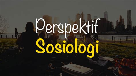 Perspektif Sosiologi Evolusionis Interaksionis Fungsionalis Konflik