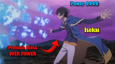 Pemuda Biasa Menjadi Over Power Di Dunia Baru Alur Cerita Anime Isekai