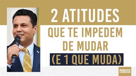 801 2 ATITUDES QUE TE IMPEDEM DE MUDAR E 1 QUE MUDA Universal Org