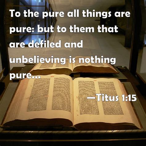 Titus 1:15 To the pure all things are pure: but to them that are ...