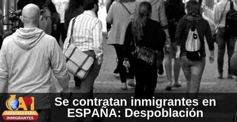 Se Contratan Inmigrantes En EspaÑa Despoblación Asesoria Para Inmigrantes