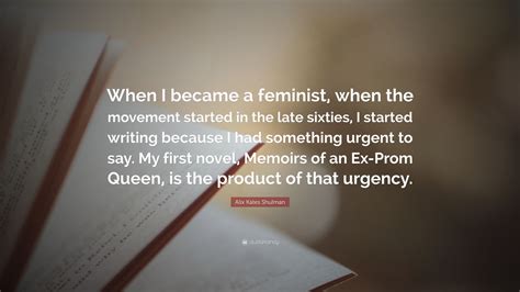 Alix Kates Shulman Quote “when I Became A Feminist When The Movement