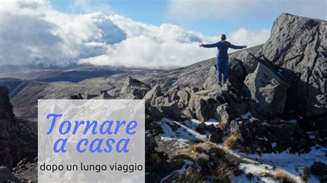 Tornare A Casa Dopo Un Lungo Viaggio Pensieri Sparsi E Ottimisti I