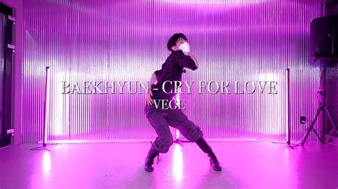 Vege Choreography Baekhyun Cry For Love Youtube