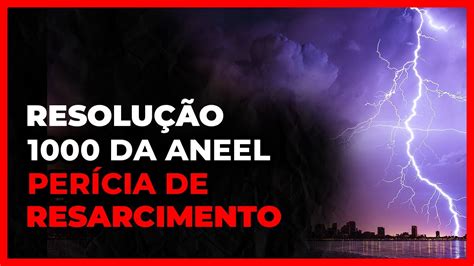 PERÍCIA DE RESSARCIMENTO BASE NA RESOLUÇÃO 1000 DA ANEEL YouTube