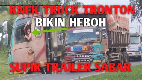 Knek Truck Tronton Full Muatan Bikin Heboh Supir Trailer Terpaksa