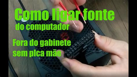 Como Ligar Fonte De Computador Fora Do Gabinete Sem Placa Mãe Youtube