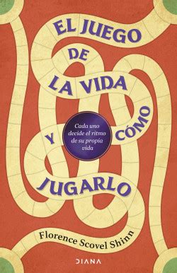 El juego de la vida y cómo jugarlo Florence Scovel Shinn