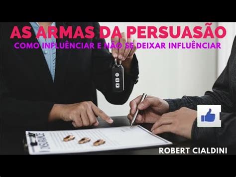 AS ARMAS DA PERSUASÃO RESUMO DO LIVRO EM AUDIOBOOK Robert cialdini