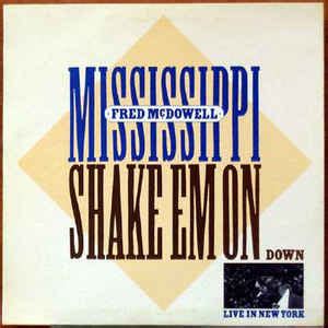 Mississippi Fred Mcdowell Shake Em On Down Vinyl Discogs