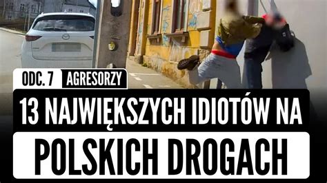 Najwi Kszych Idiot W Na Polskich Drogach Odc Agresorzy