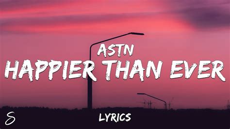 Astn Happier Than Ever Lyrics Youtube