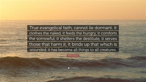 Menno Simons Quote “true Evangelical Faith Cannot Lie Dormant It Clothes The Naked It Feeds