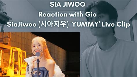 SIA JIWOO Reaction with Gio SiaJiwoo 시아지우 YUMMY Live Clip YouTube