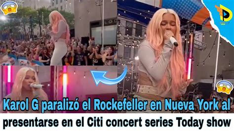 Karol G Paraliz El Rockefeller En Nueva York Al Presentarse En El Citi