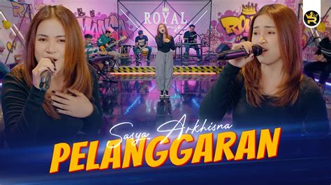 Sasya Arkhisna Pelanggaran Official Live Video Royal Music Youtube